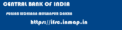 CENTRAL BANK OF INDIA  PUNJAB LUDHIANA MULLANPUR DAKHA   ifsc code